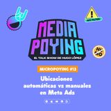 Ubicaciones automáticas vs manuales en Meta Ads | Micropoying 12