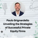 Paulo Brignardello Unveiling the Strategies of Successful Private Equity Firms