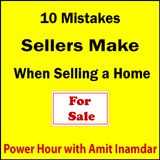 Power Hour with Amit-10 Mistakes Sellers make when Selling a Home