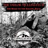 The Taylor-Mullins Feud: The Road to the Killing Rock