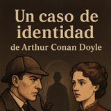 46.- Un caso de identidad. - Arthur Conan Doyle