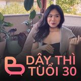 EP01 “Dậy thì tuổi 30” | BCCT7