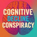 Cognitive Decline Conspiracy