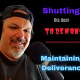 Shutting the Door to Demons - Maintaining Deliverance