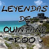 Especial leyendas de Quintana Roo