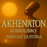 Akhenaton - Il Faraone Eretico e il Culto di Aton - Podcast di Storia