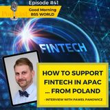 #41 How to support FinTech in APAC ... from Poland - interview with Pawel Panowicz