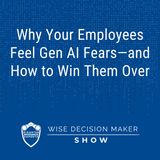 Why Your Employees Feel Gen AI Fears—and How to Win Them Over