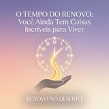 O Tempo do Renovo: Você Ainda Tem Coisas Incríveis para Viver