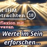 Werte im Sein erforschen — Mit IHM Betrachten – (18)