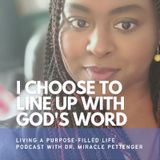 Episode 58 - I Choose To Line Up With God's Word