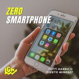 Tutti hanno il Giusto Mindset: "Zero Smartphone"