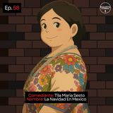 EP. 58 🎙️ Tila Maria Sesto ➡︎ La Navidad En Mexico