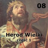 08 - Herod Wielki część 1