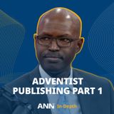 ANN: The Significance of Adventist Publishing with Stephen Apola