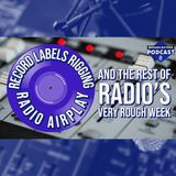 Record Labels Rigging Radio Airplay and the Rest of Radio's Very Rough Week (ep.278)
