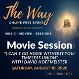 “The Way” - Saturday Movie Session - "I Can’t Go Home Without You: TIMELESS Union" with David Hoffmeister