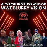 AI Wrestling Runs Wild or A WWE Blurry Vision (ep.966)