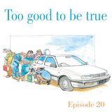 Ep.20 Too good to be true