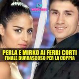 Perla e Mirko ai Ferri Corti: Finale Burrascoso Per la Coppia Nata al Gf!