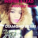 Episode 6 - INSPIRE & LEAD 🎤🎶PART 1 Diamond Perri/J-Nasty