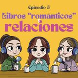 Ep 3- Cómo afectan ciertos libros "románticos" a las relaciones