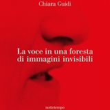 Chiara Guidi "La voce in una foresta di immagini invisibili"