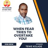 WHEN FEAR TRIES TO OVERTAKE YOU!