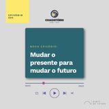 Mudar o Presente para Mudar o Futuro