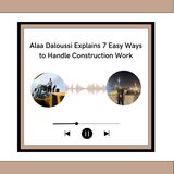 Alaa Daloussi Explains 7 Easy Ways to Handle Construction Work