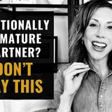 How To Handle Conflict with An Emotionally Immature Partner in 4 Steps (Without Losing Your Mind)