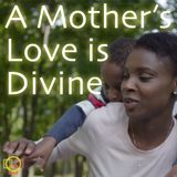 A Mother's Love is Divine