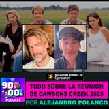 Todo sobre la reunión de Dawsons Creek 2025