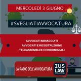 AVVOCATI MINACCIATI – AVVOCATI E RICOSTRUZIONE – TELEASSEMBLEE CONDOMINIALI – #SVEGLIATIAVVOCATURA