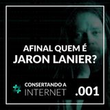 EP 001 - [Jaron Lanier] #consertandoainternet