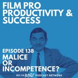 MALICE or INCOMPETENCE #138