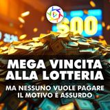 MEGA VINCITA ALLA LOTTERIA: Ma Nessuno Vuole Pagarlo... Il Motivo è Assurdo!