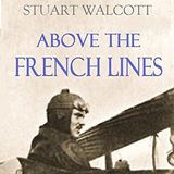 Above the French Lines by Stuart Walcott | Full Audiobook | Audiobook Time