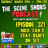 The Scene Snobs Podcast - Mick Can't Be Quiet On Set