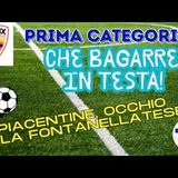 Bagarre in PRIMA: 8 squadre in un punto! Piacentine, occhio alla Fontanellatese. Parla il ds Sozzi