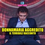 Edoardo Donnamaria Aggredito: Il Terribile Racconto!