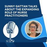 Sunny Gattan Talks About The Expanding Role Of Nurse Practitioners