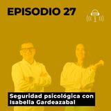 27. Seguridad psicológica con Isabella Gardeazabal