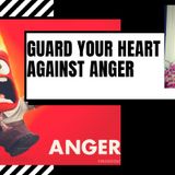 GUARD YOUR HEART AGAINST ANGER