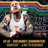 EP. 42 - The making of "Homesick" by A Day To Remember with Tom Denney (Songwriter/Producer/Guitarist)