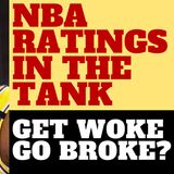 NBA RATING DOWN - GET WOKE GO BROKE