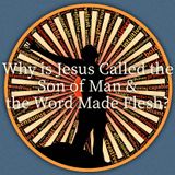 Why is Jesus Called the Word Made Flesh & the Son of Man/Humanity? "The Lord" Book Discussion