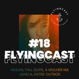 FlyingCast #18 - Mulan, Fall Guys, A Mulher na Janela, entre outros