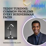 Teddy Turenne - Common Problems Every Businessman Faces