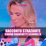 Un Racconto Straziante: Simona Branchetti Sconvolta!